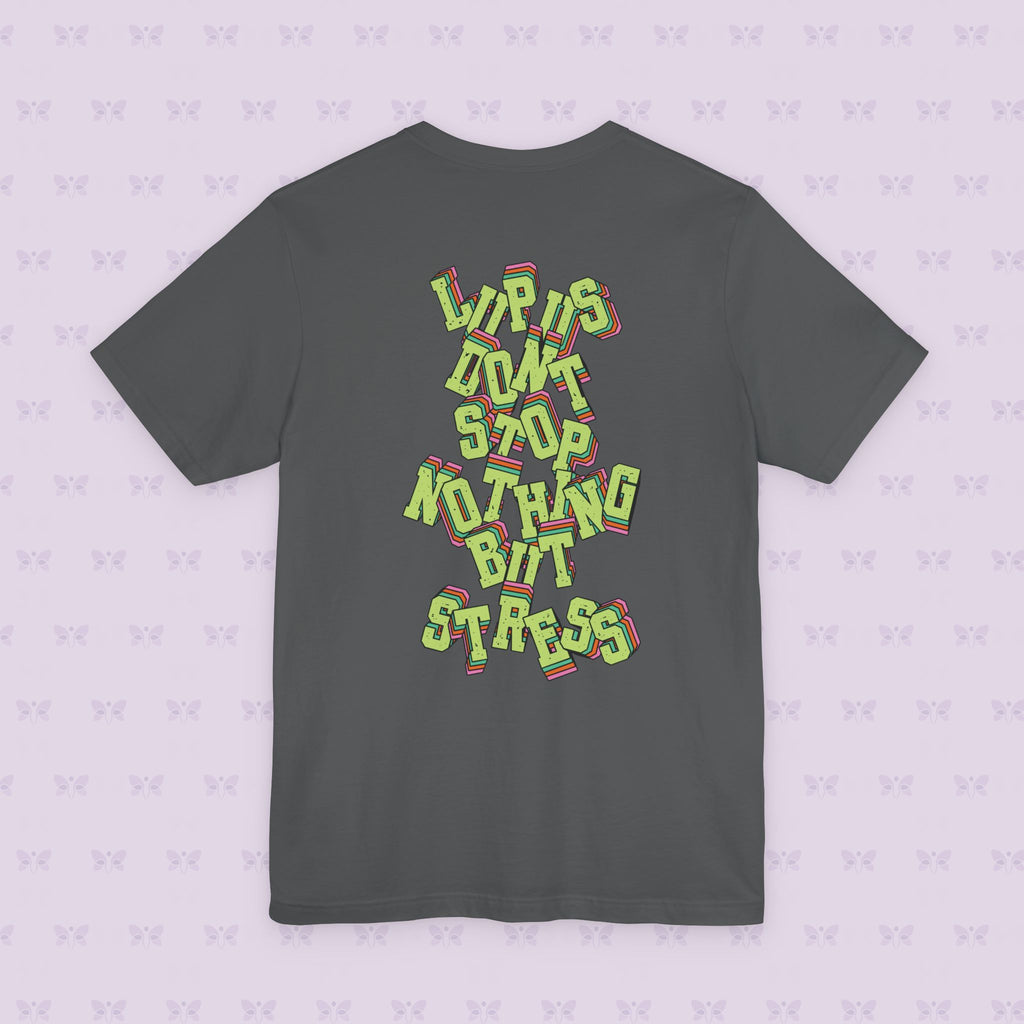 Lupus Don’t Stop Nothing But Stress T-Shirt | Stress Not Permitted Front | Bold Statement Summer Tee