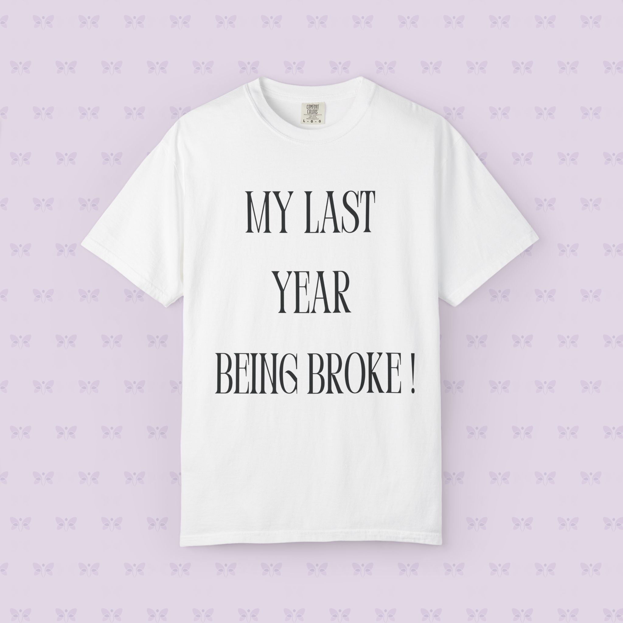 My Last Year Being Broke T-Shirt | New Year Money Mindset Tee | Funny Minimalist Quote Shirt | Graduation & Fresh Start Gift