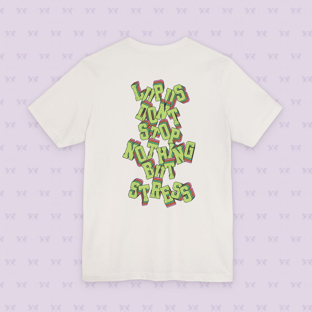 Lupus Don’t Stop Nothing But Stress T-Shirt | Stress Not Permitted Front | Bold Statement Summer Tee