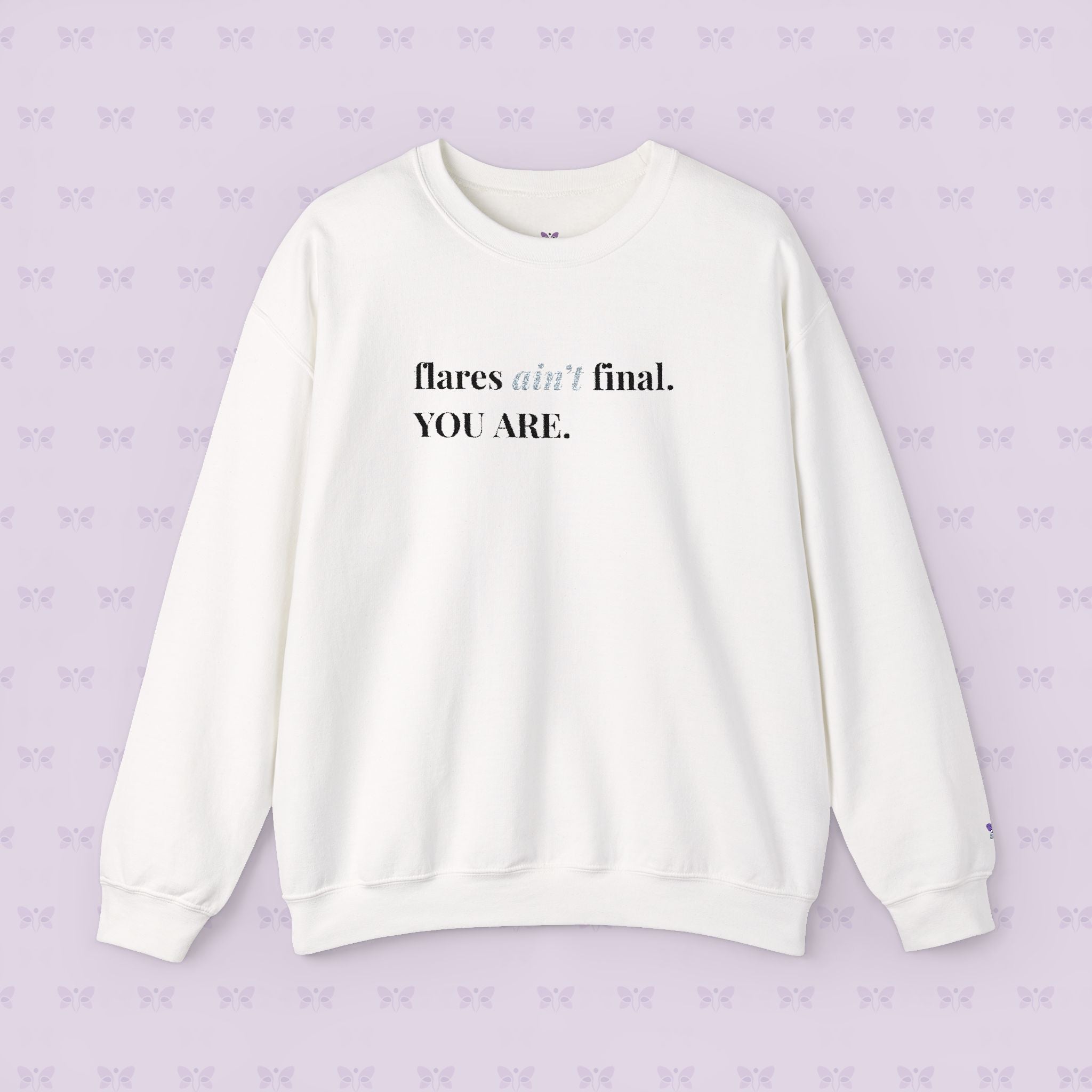 Crewneck Sweatshirt — "flares aint final. YOU ARE." Crewneck Sweatshirt — Minimal Inspirational | Chromic Illness Awareness