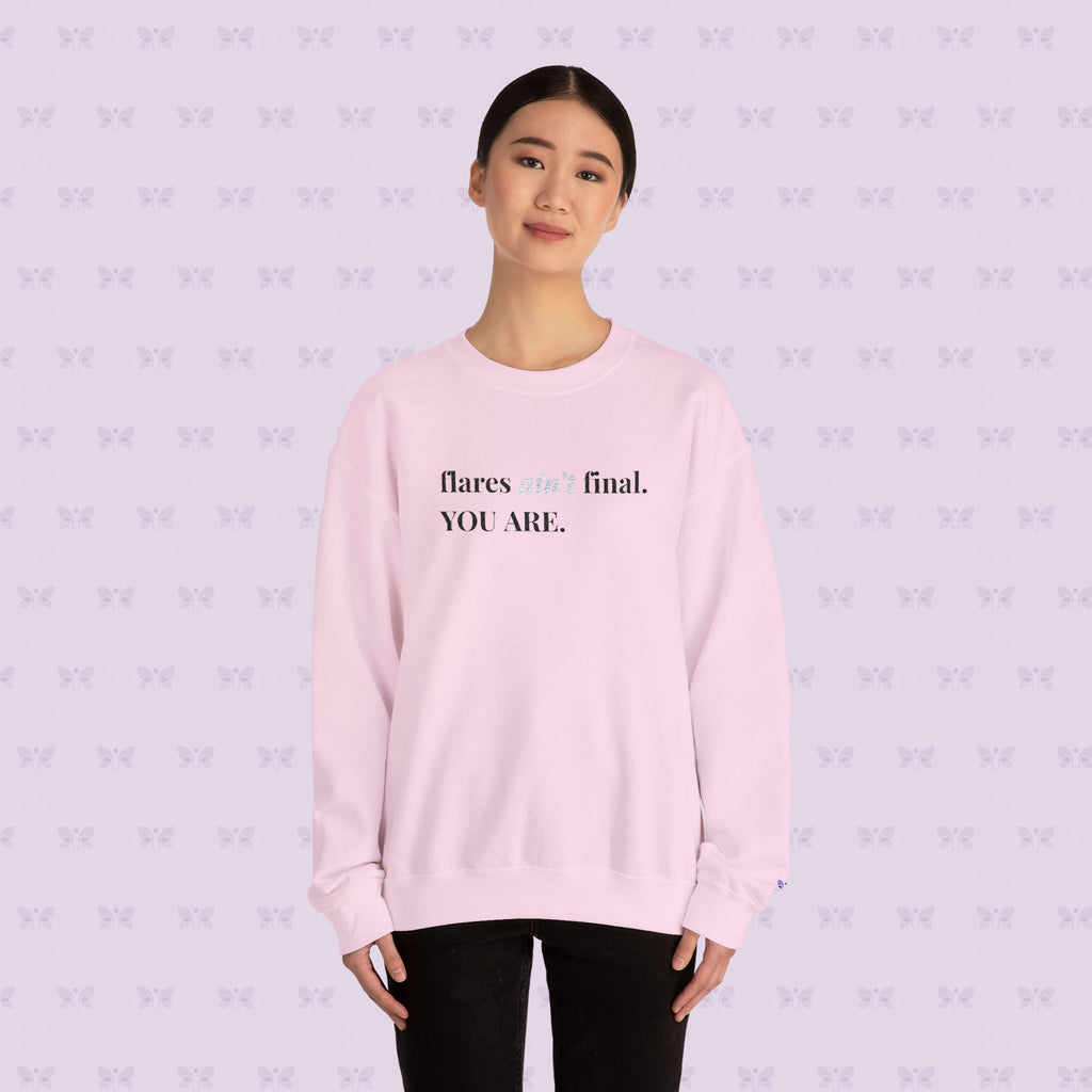Crewneck Sweatshirt — "flares aint final. YOU ARE." Crewneck Sweatshirt — Minimal Inspirational | Chromic Illness Awareness