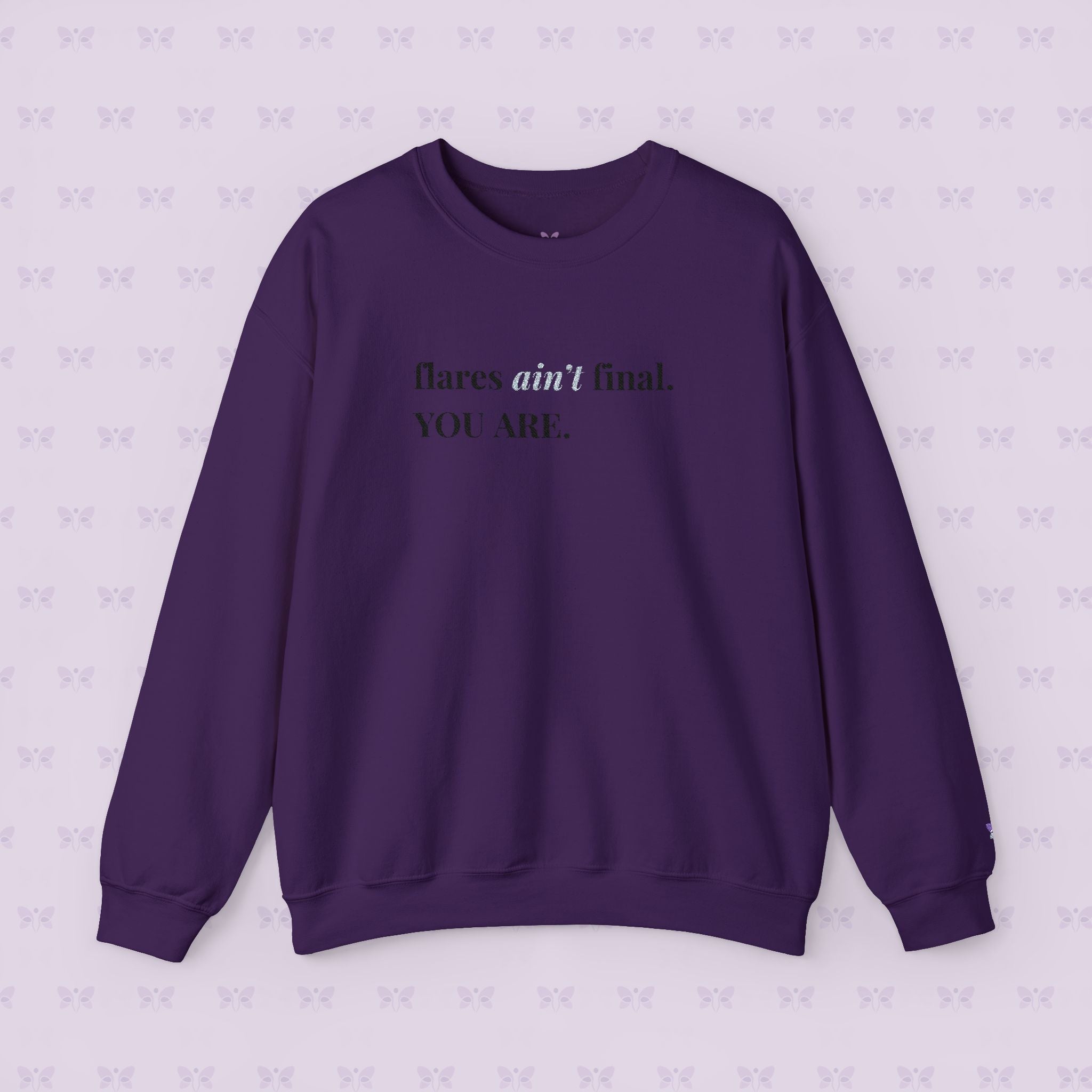 Crewneck Sweatshirt — "flares aint final. YOU ARE." Crewneck Sweatshirt — Minimal Inspirational | Chromic Illness Awareness